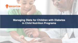 Managing Diets for Children with Diabetes in Child Nutrition Programs 2025-2026 (LITTLEB-582) (1 hour)